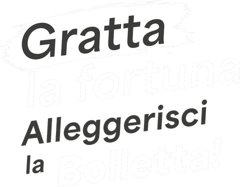 Gratta la fortuna, alleggerisci la Bolletta!